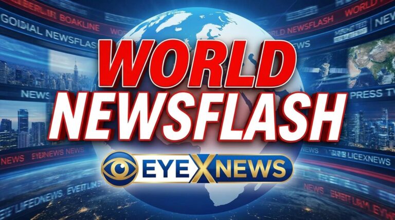world newsflash eyexnews
