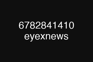 6782841410 eyexnews