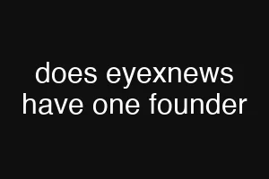 does eyexnews have one founder